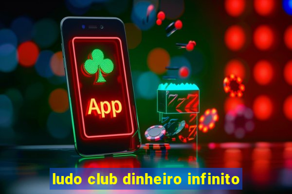 ludo club dinheiro infinito